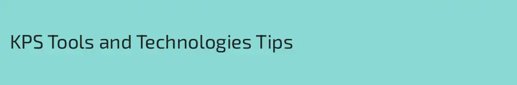 KPS Tools and Technologies Tips